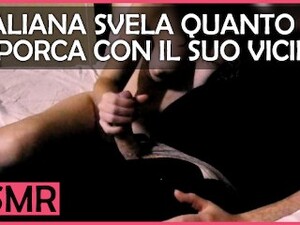 Italiana Svela Quanto è Porca Con Il Suo Vicino - Dialoghi Italiano ASMR
